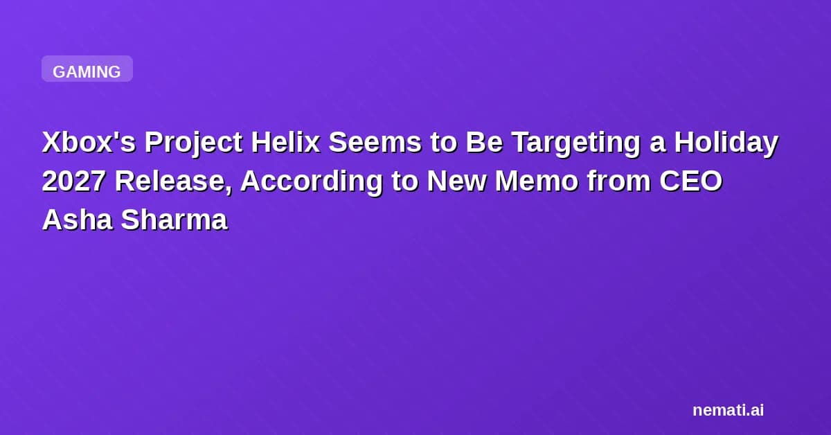 Xbox's Project Helix Seems to Be Targeting a Holiday 2027 Release, According to New Memo from CEO Asha Sharma