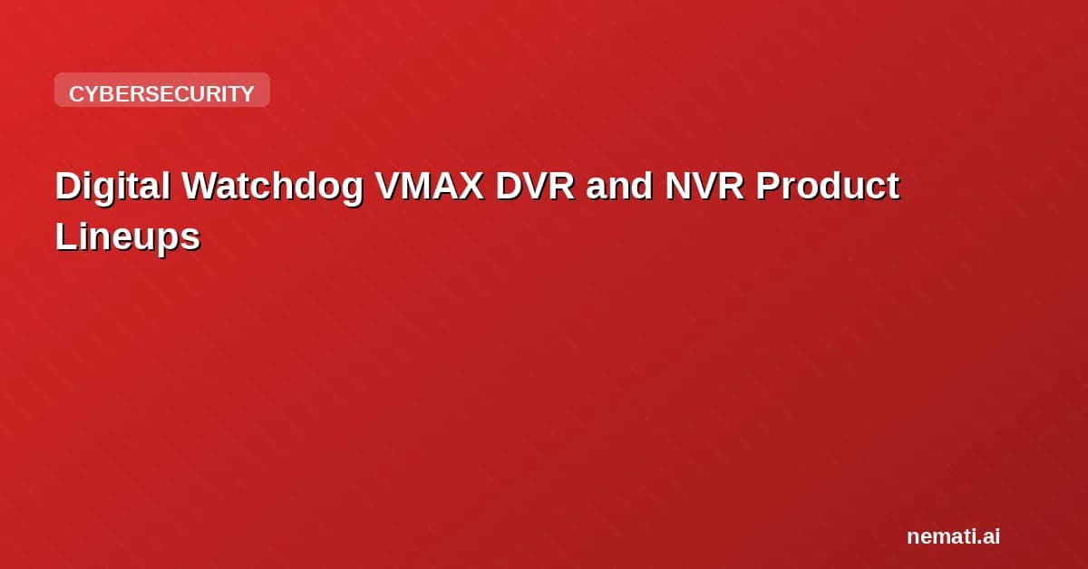 Digital Watchdog VMAX DVR and NVR Product Lineups