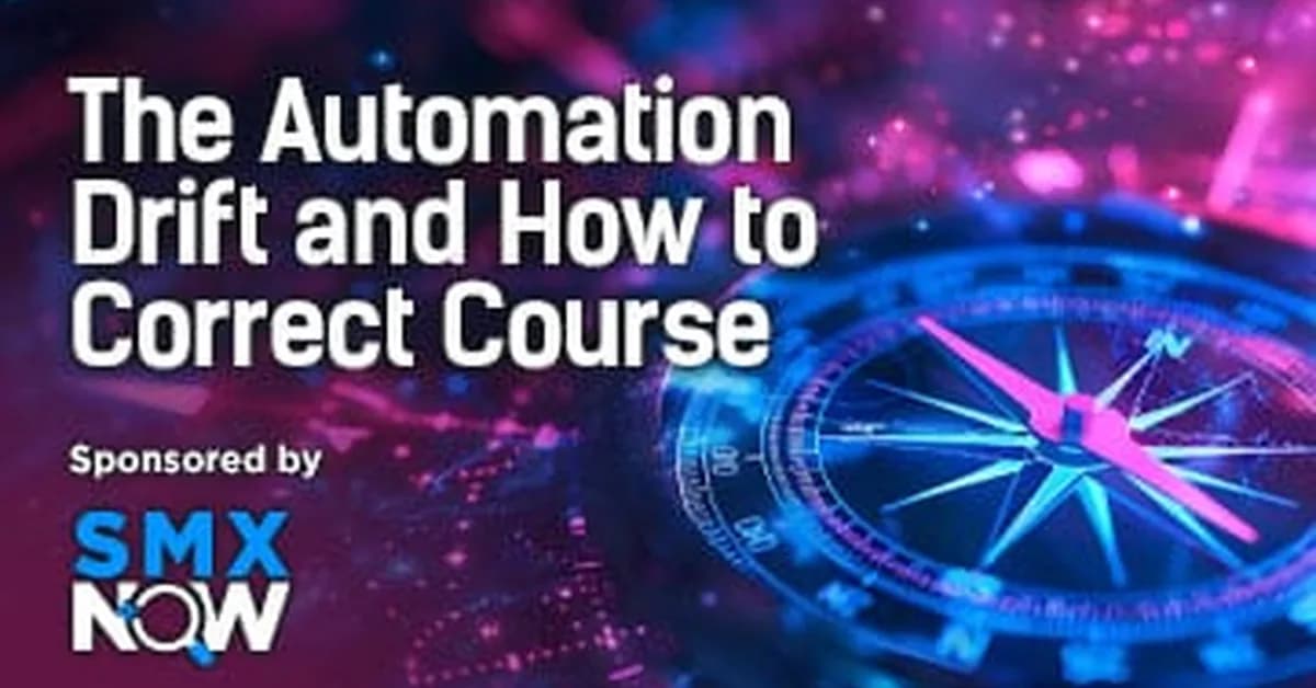SMX Now: The automation drift and how to correct course