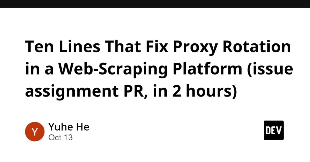 Ten Lines That Fix Proxy Rotation in a Web-Scraping Platform (issue assignment PR, in 2 hours)