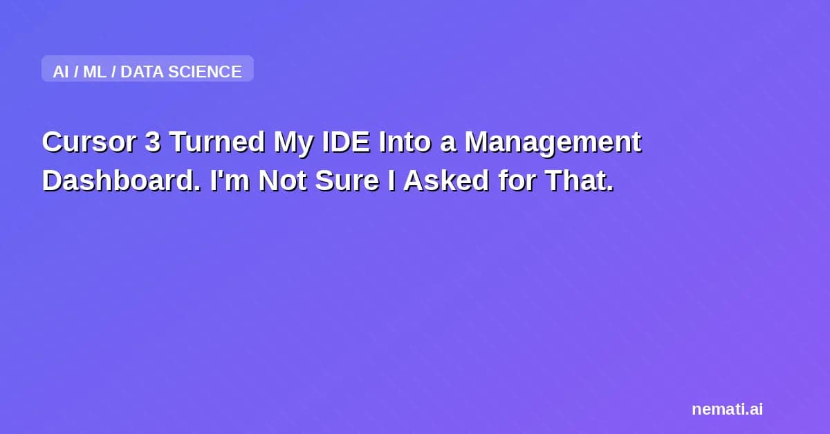 Cursor 3 Turned My IDE Into a Management Dashboard. I'm Not Sure I Asked for That.