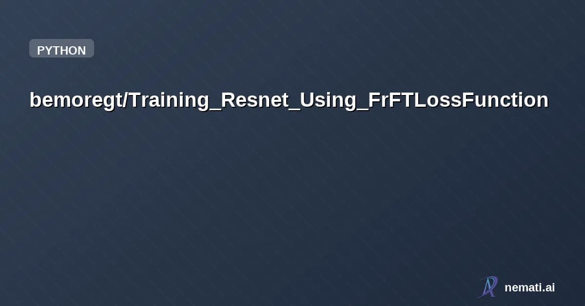 bemoregt/Training_Resnet_Using_FrFTLossFunction — Fractional Fourier Transform Loss Function