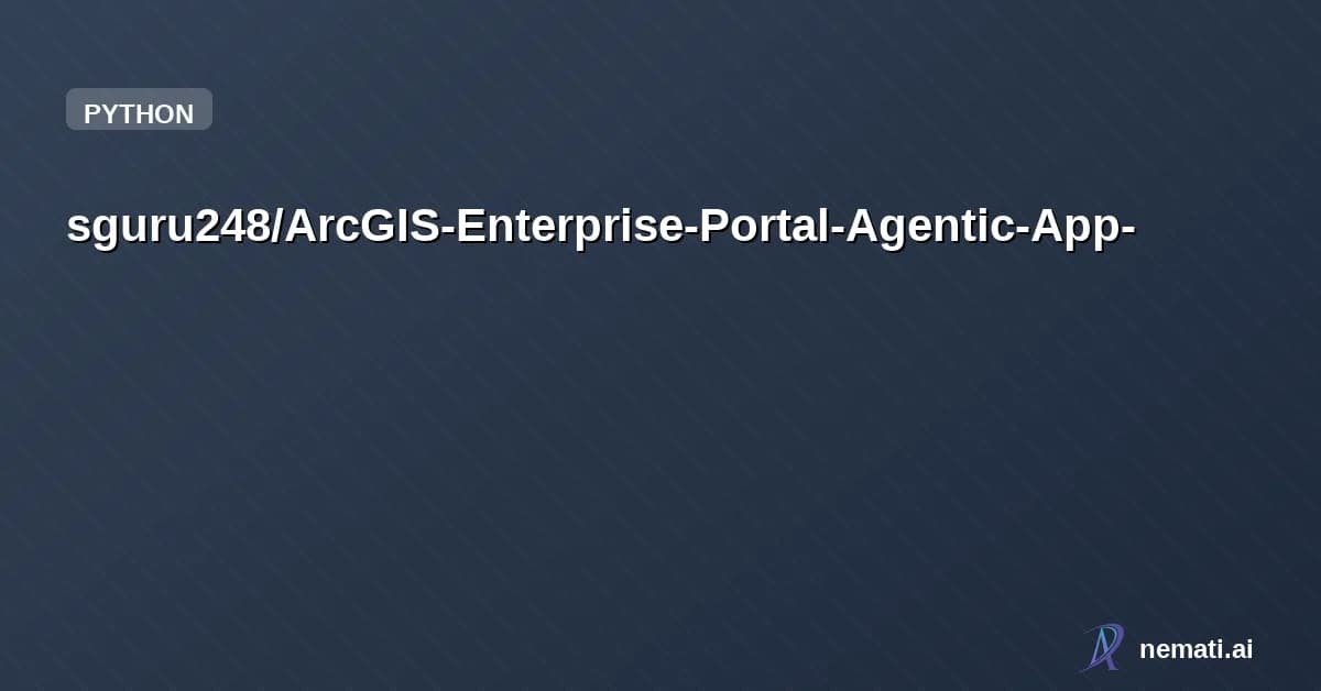 sguru248/ArcGIS-Enterprise-Portal-Agentic-App-