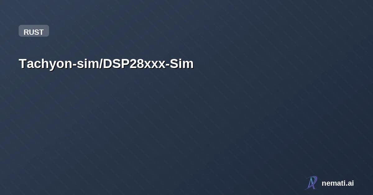 Tachyon-sim/DSP28xxx-Sim — dsp2803xx-sim 是Plotsim DSP2803x芯片模拟器的Rust SDK绑定库。本项目提供对 libpilot sim.so’共享库的安全、符