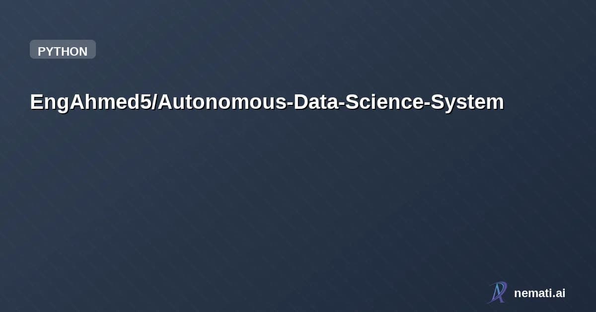 EngAhmed5/Autonomous-Data-Science-System — An advanced agentic ML System automating the end-to-end data science lifecycle. 