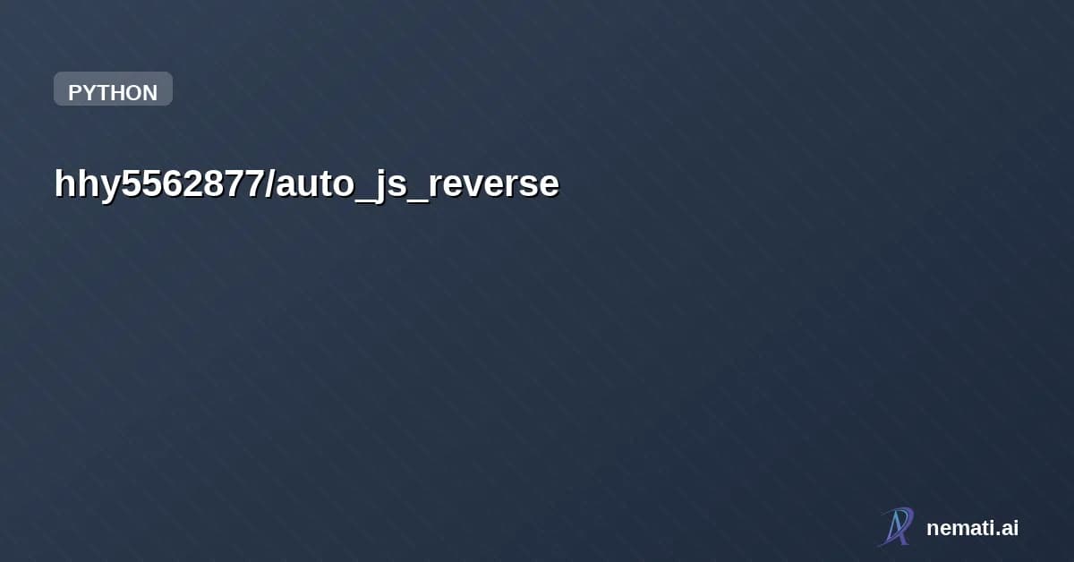 hhy5562877/auto_js_reverse — auto_js_reverse是用来自动化逆向页面js的一个项目