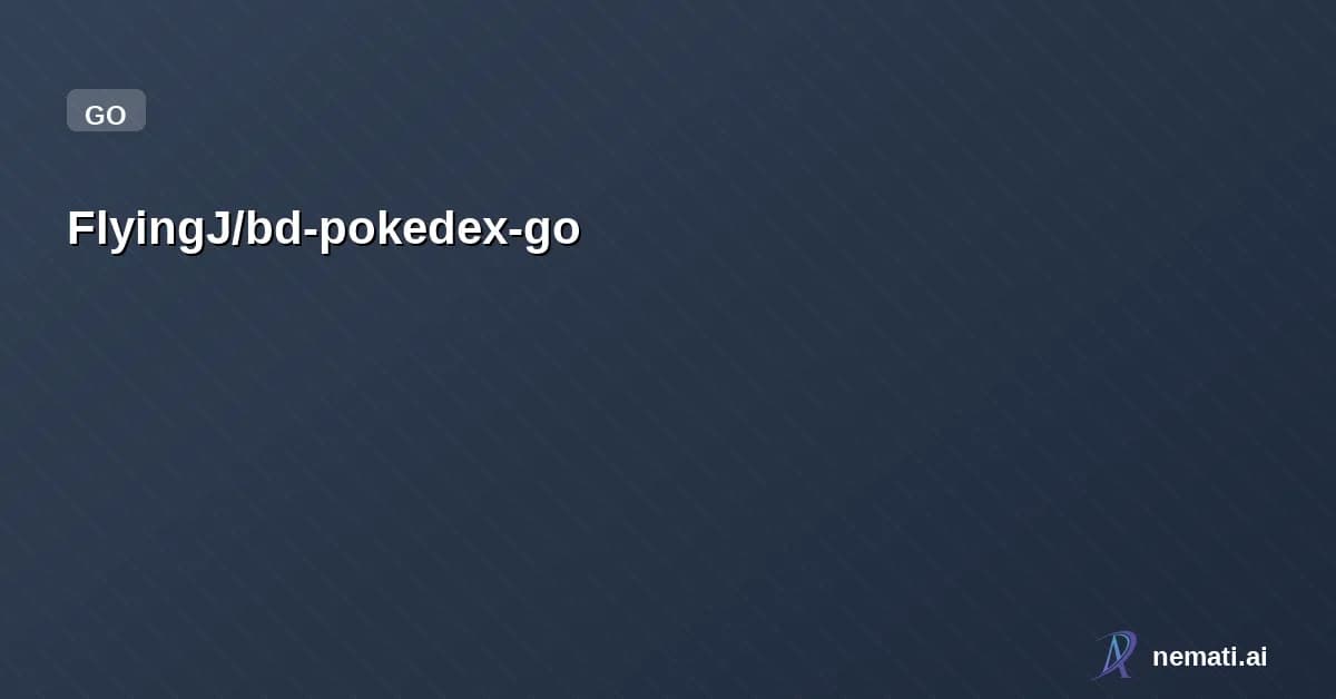 FlyingJ/bd-pokedex-go — A Pokedex app written in go. Part of the Boot.dev python-go backend curriculum.