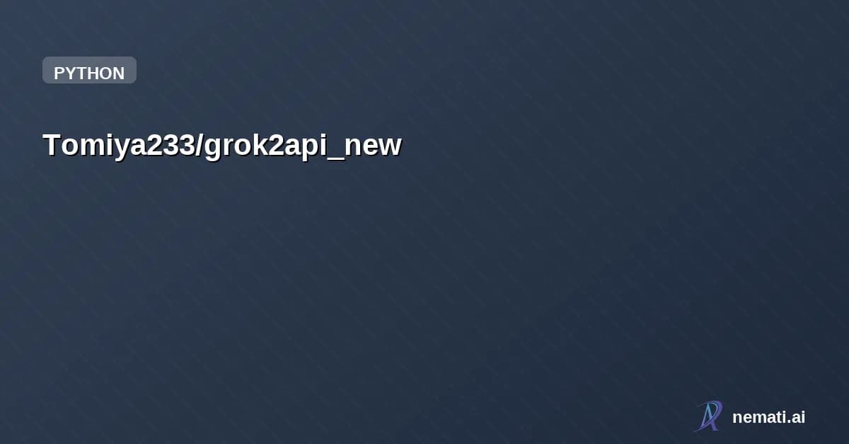 Tomiya233/grok2api_new — 将 Grok 网页端转换为 OpenAI 兼容 API 的逆向代理服务，支持多账号轮询、真实多轮对话上下文、跨账号会话续接，附带可视化管理后台