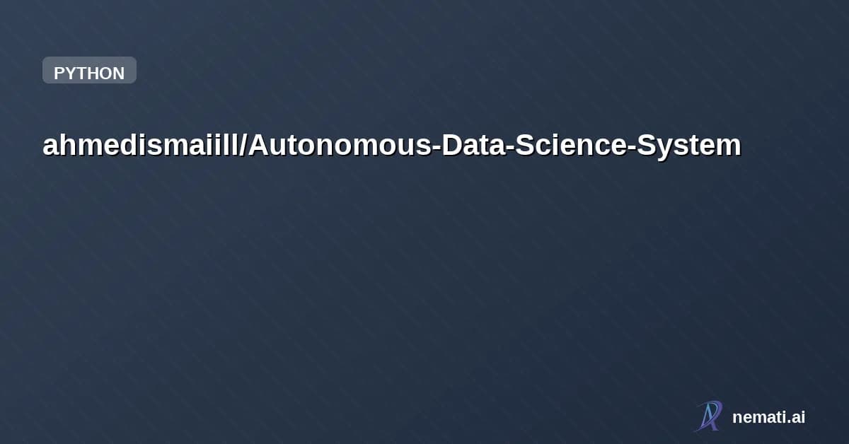 ahmedismaiill/Autonomous-Data-Science-System — An advanced agentic ML orchestrator automating the end-to-end data science life