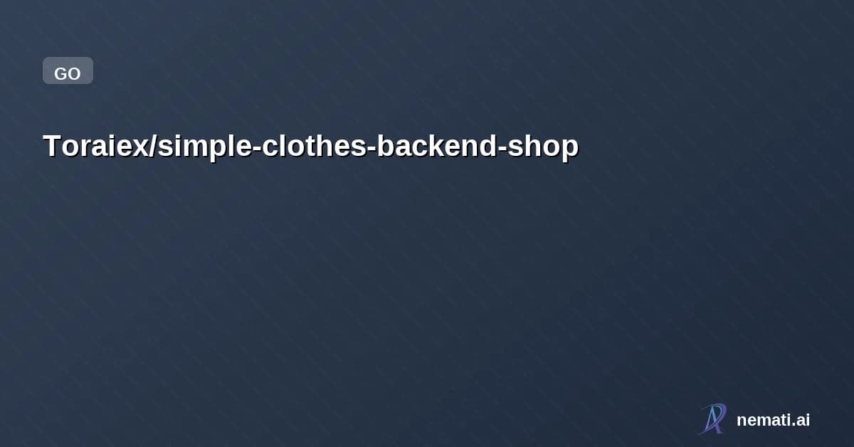 Toraiex/simple-clothes-backend-shop — A simple project for Learning Basic backend using golang 