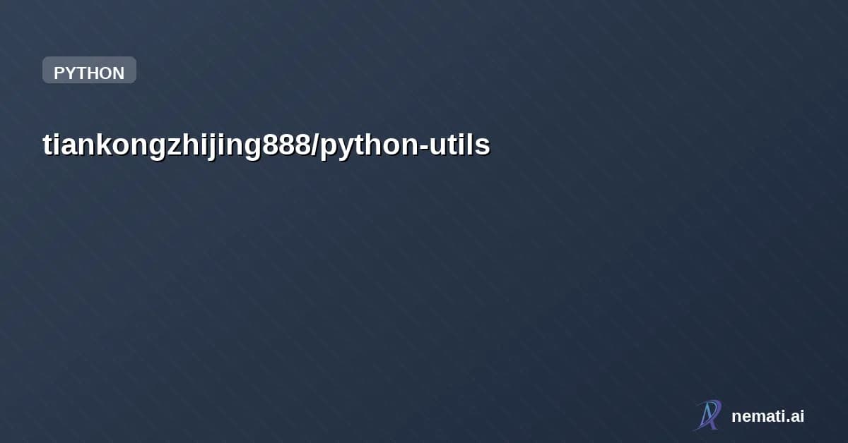 tiankongzhijing888/python-utils — A collection of useful Python utility functions for everyday development