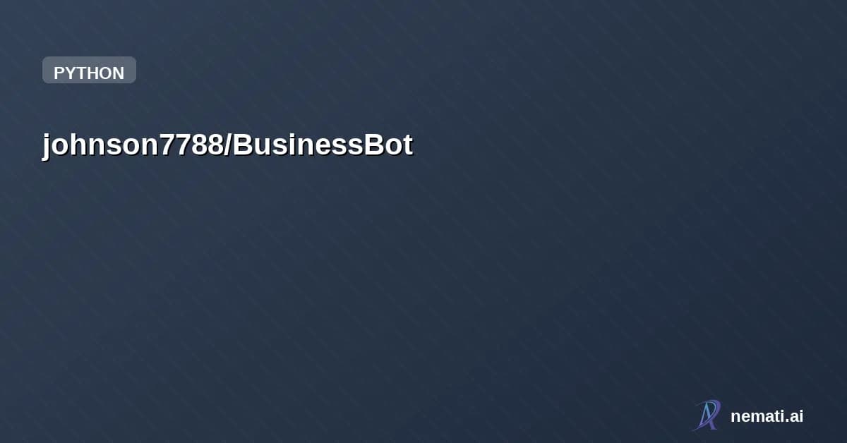 johnson7788/BusinessBot — 商业应用的Bot,目前OpenClaw和NanoBot都是用于个人的,不太支持多用户,基于多租户多用户重新修改Bot