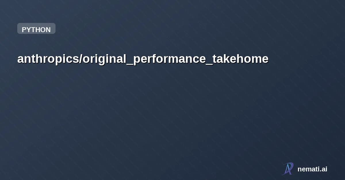 anthropics/original_performance_takehome — Anthropic's original performance take-home, now open for you to try!