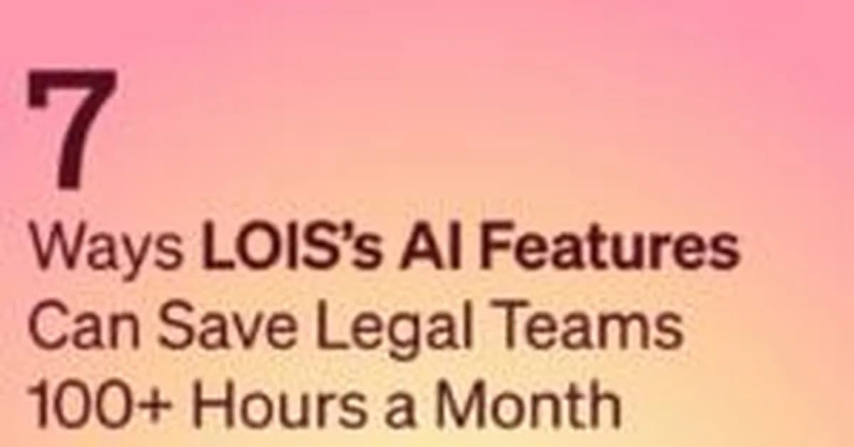 7 Ways LOIS's AI Features Can Save Legal Teams 100+ Hours A Month