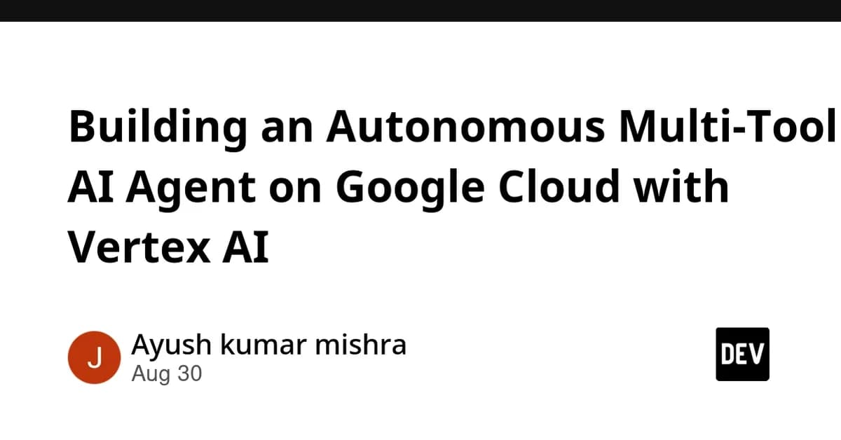 Building an Autonomous Multi-Tool AI Agent on Google Cloud with Vertex AI