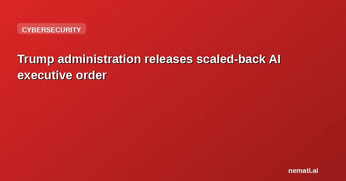 Trump administration releases scaled-back AI executive order