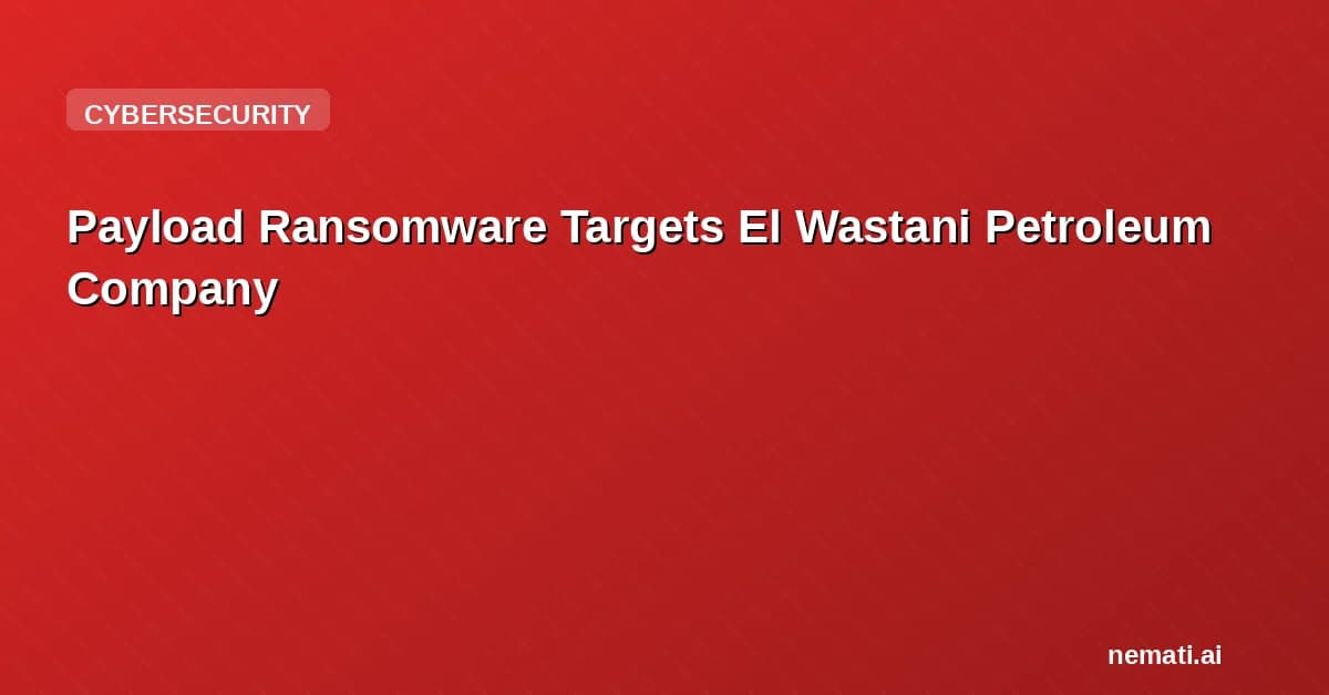 Payload Ransomware Targets El Wastani Petroleum Company