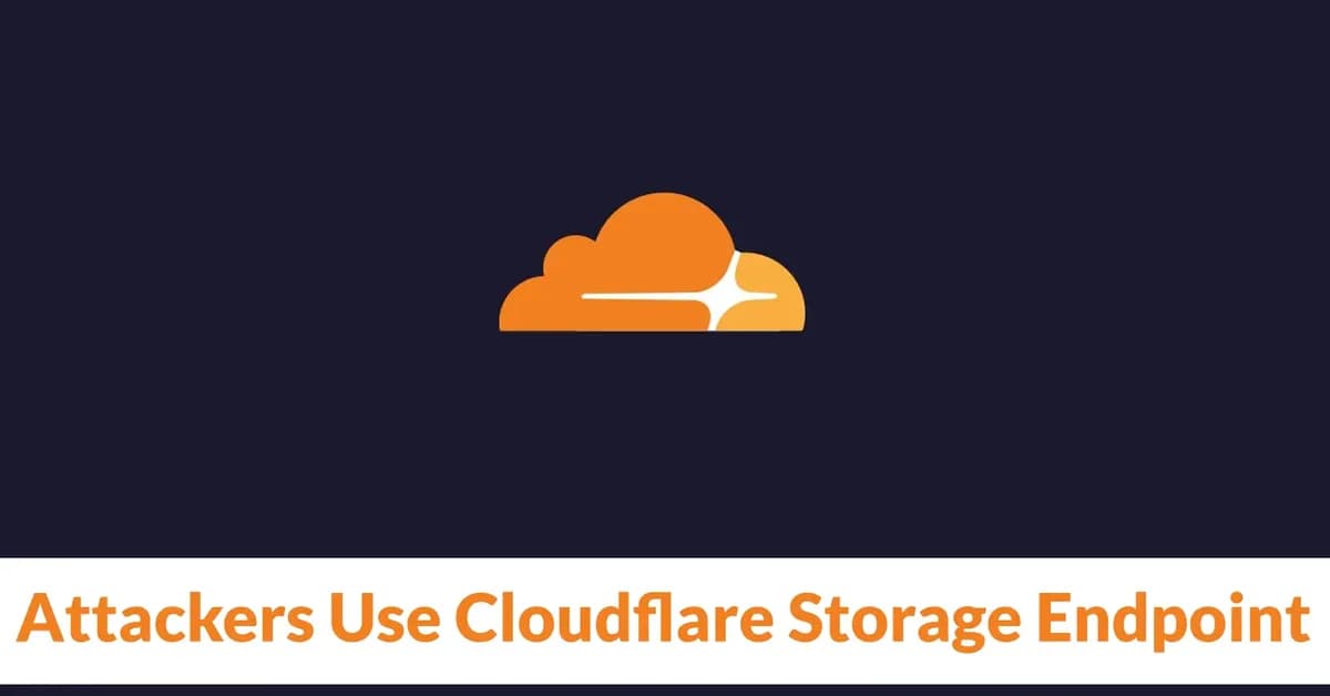 Attackers Use Cloudflare Storage Endpoint to Exfiltrate Files From Compromised Networks