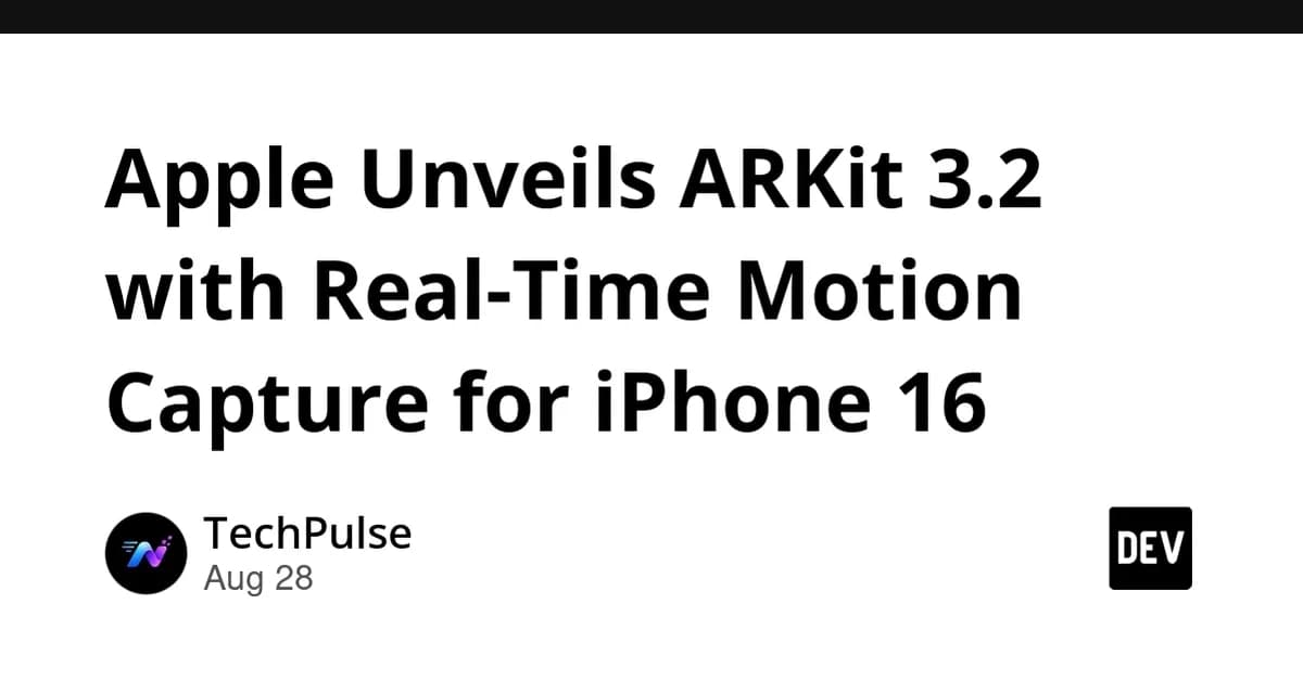 Apple Unveils ARKit 3.2 with Real‑Time Motion Capture for iPhone 16