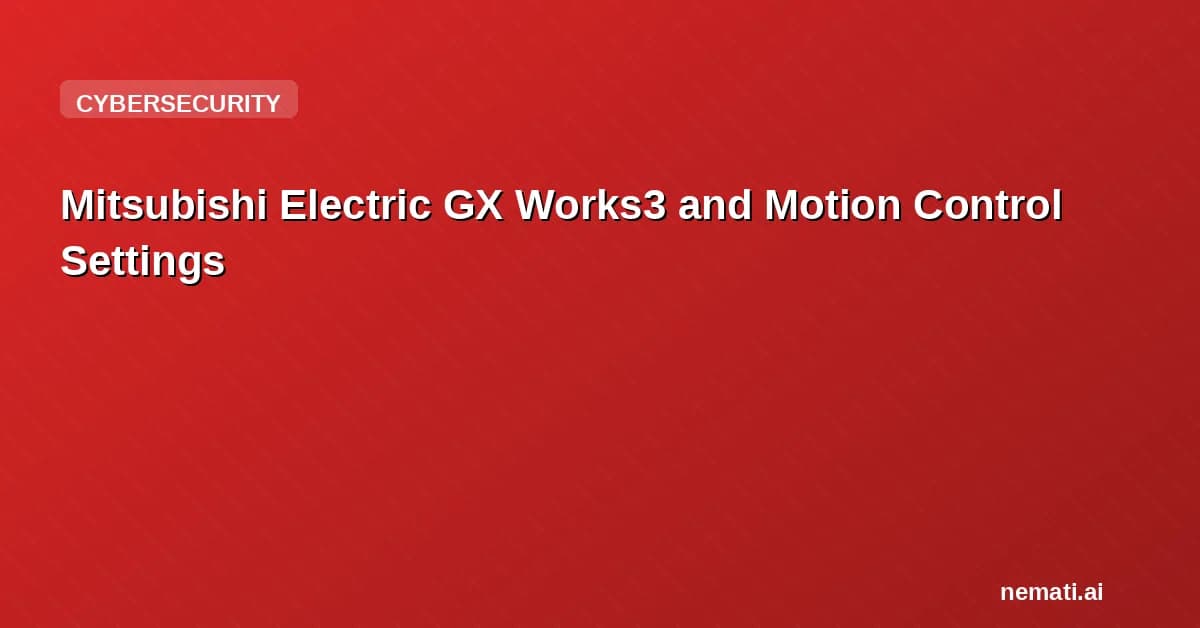 Mitsubishi Electric GX Works3 and Motion Control Settings