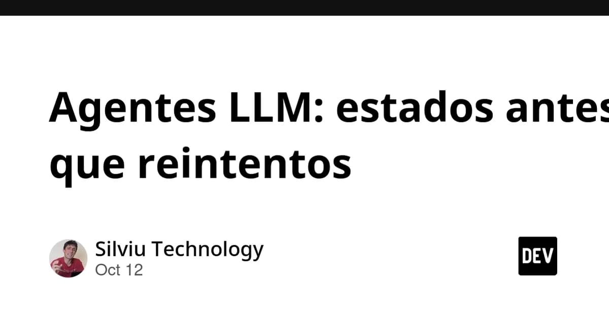 Agentes LLM: estados antes que reintentos