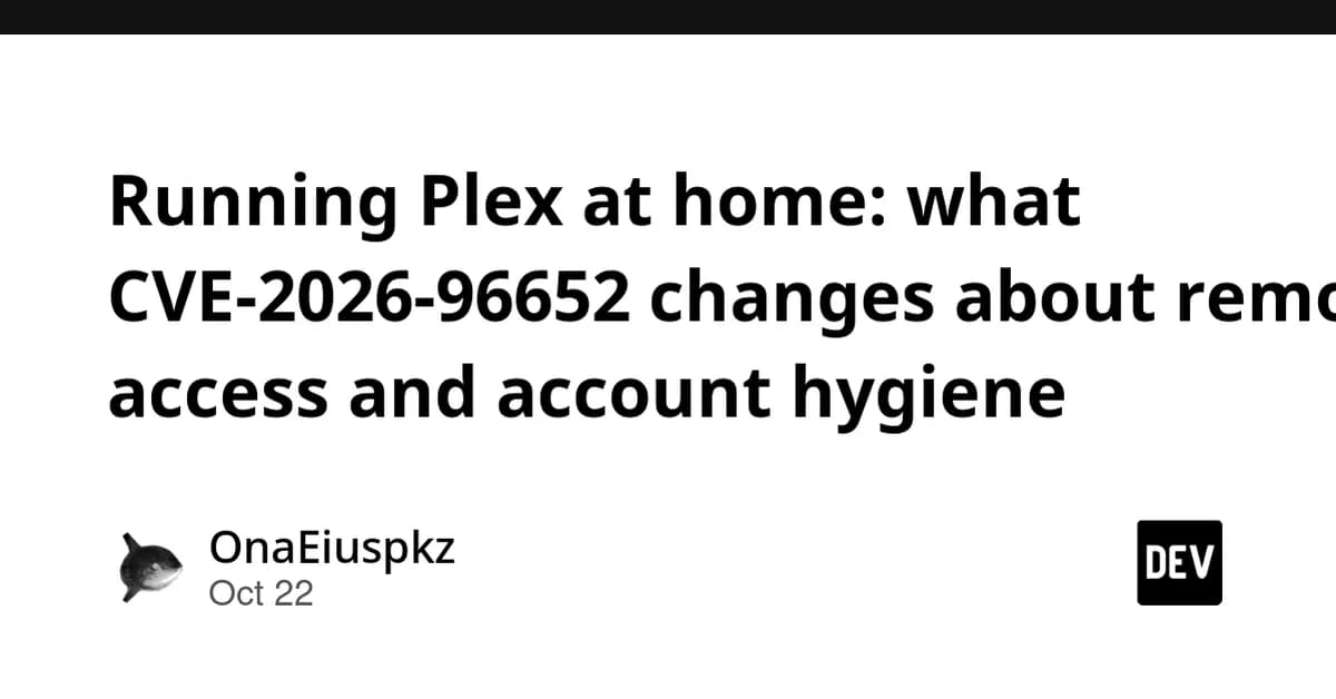 Running Plex at home: what CVE-2026-96652 changes about remote access and account hygiene