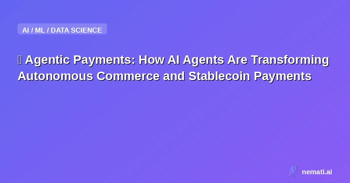 🧠 Agentic Payments: How AI Agents Are Transforming Autonomous Commerce and Stablecoin Payments