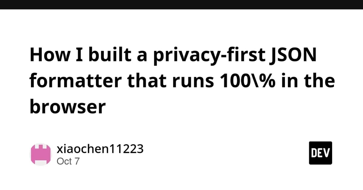 How I built a privacy-first JSON formatter that runs 100% in the browser