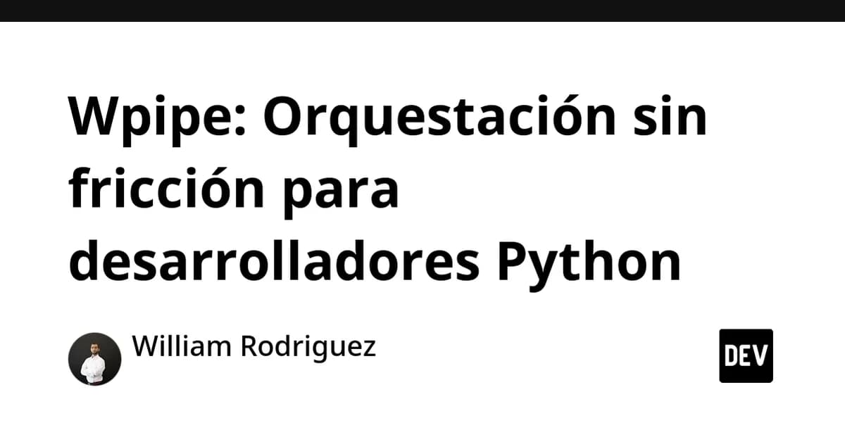 Wpipe: Orquestación sin fricción para desarrolladores Python