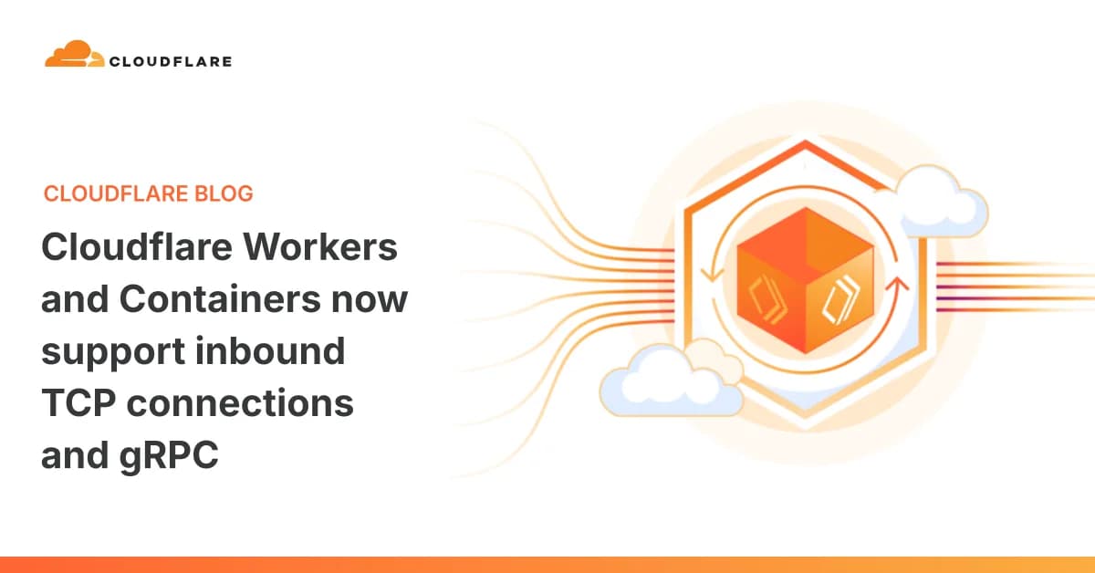 Cloudflare Workers and Containers now support inbound TCP connections and gRPC