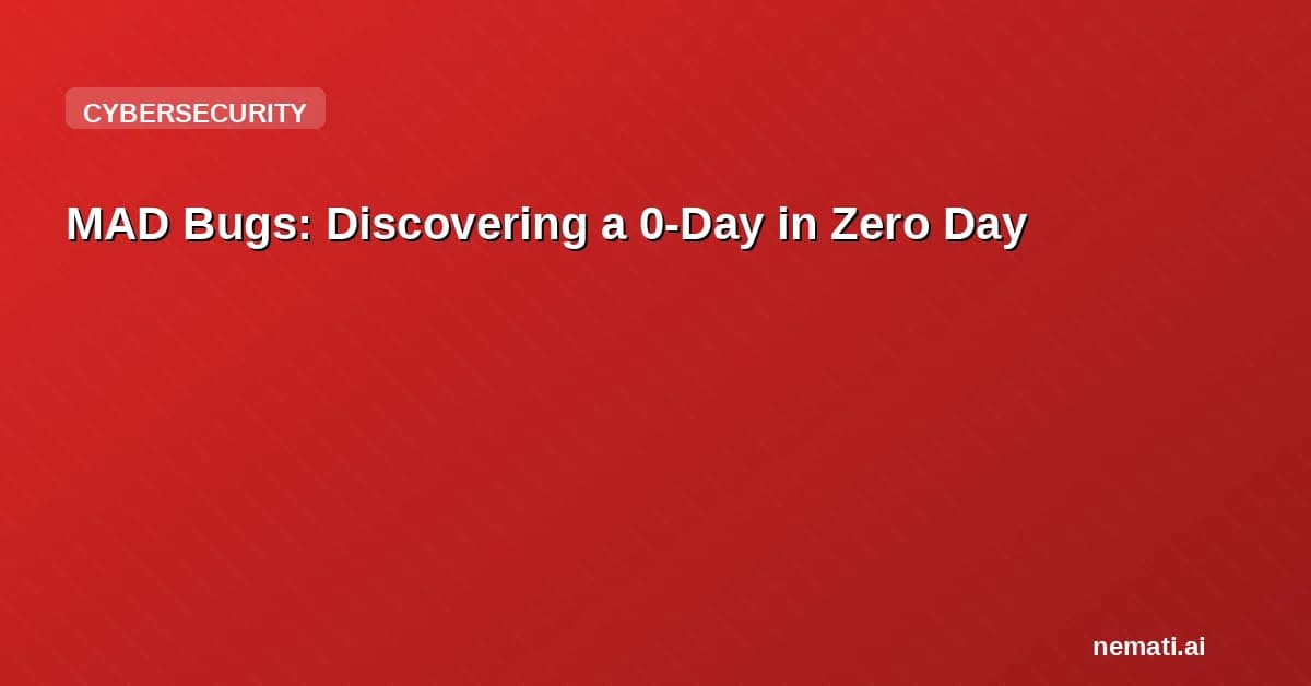 MAD Bugs: Discovering a 0-Day in Zero Day