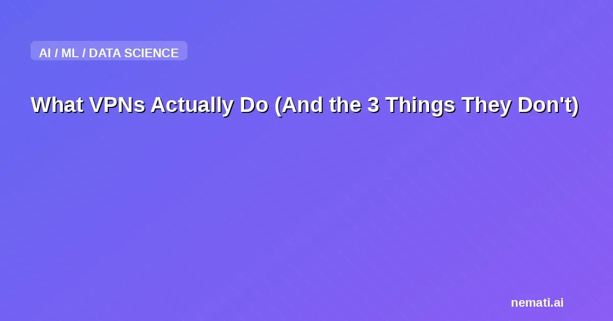 What VPNs Actually Do (And the 3 Things They Don't)