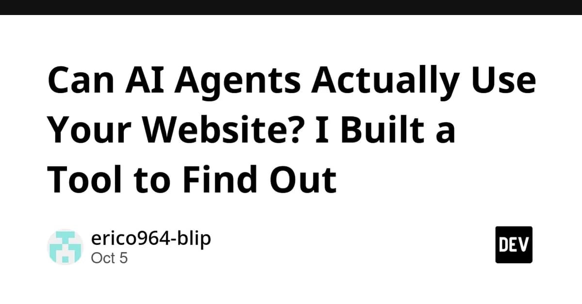 Can AI Agents Actually Use Your Website? I Built a Tool to Find Out