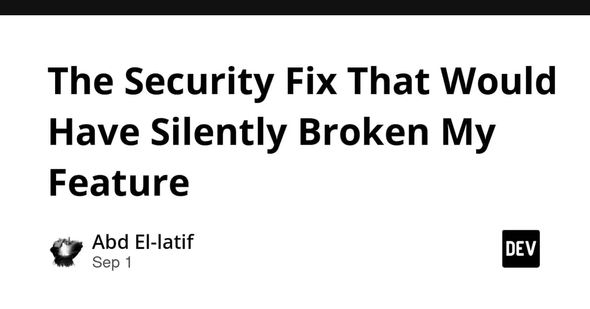 The Security Fix That Would Have Silently Broken My Feature