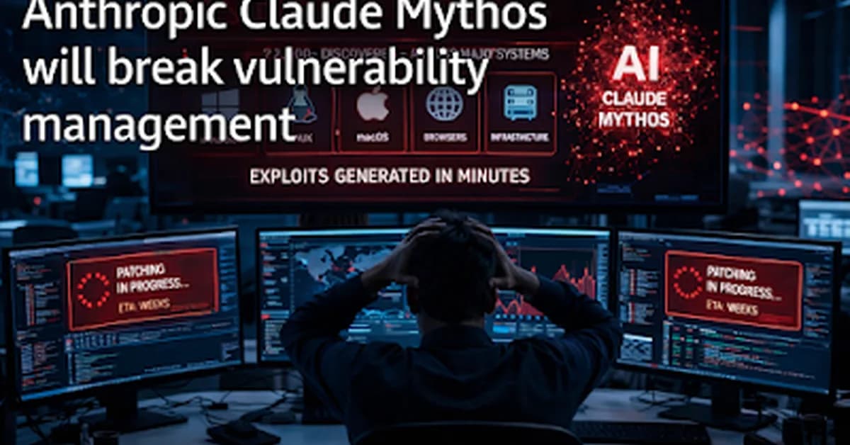 Anthropic Claude Mythos Will Break Vulnerability Management