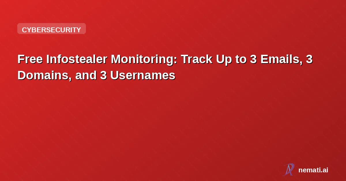Free Infostealer Monitoring: Track Up to 3 Emails, 3 Domains, and 3 Usernames