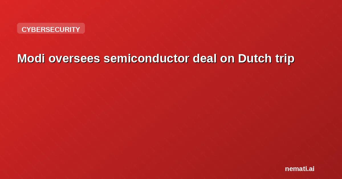 Modi oversees semiconductor deal on Dutch trip