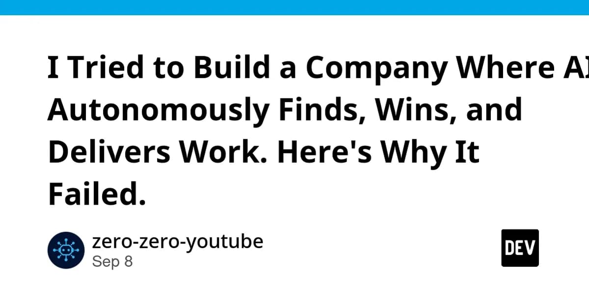 I Tried to Build a Company Where AI Autonomously Finds, Wins, and Delivers Work. Here's Why It Failed.