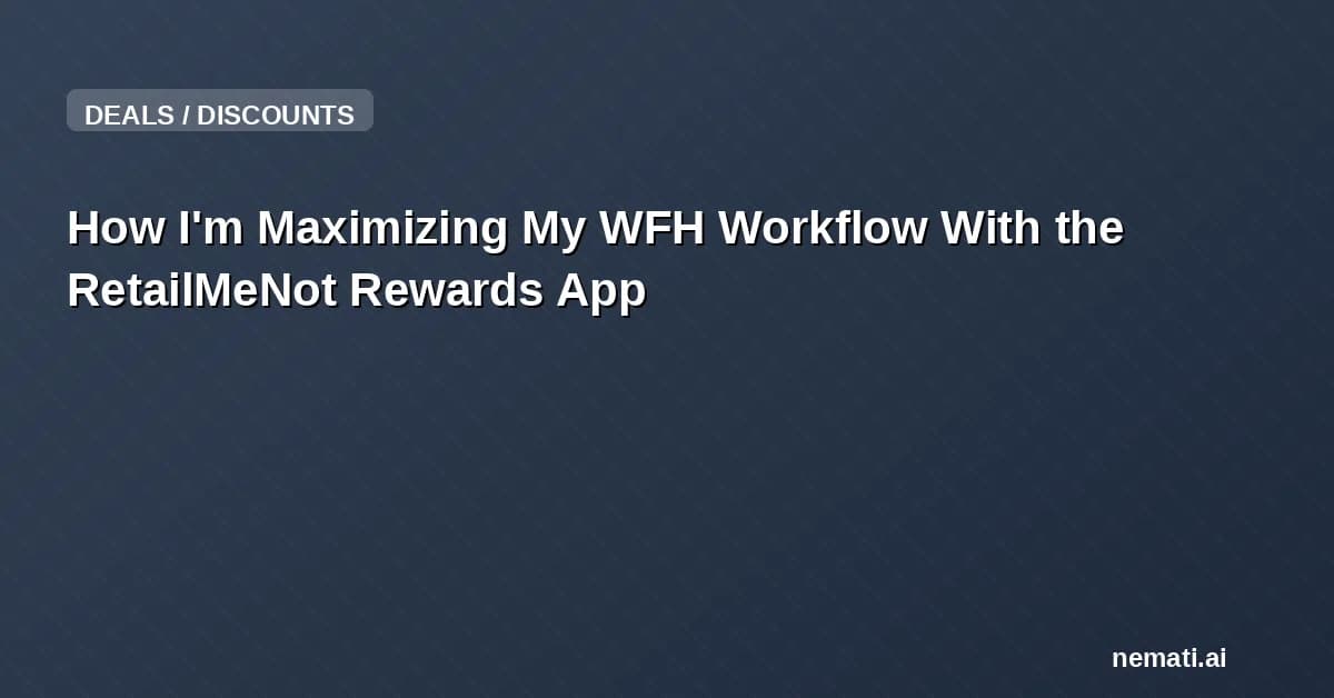 How I'm Maximizing My WFH Workflow With the RetailMeNot Rewards App