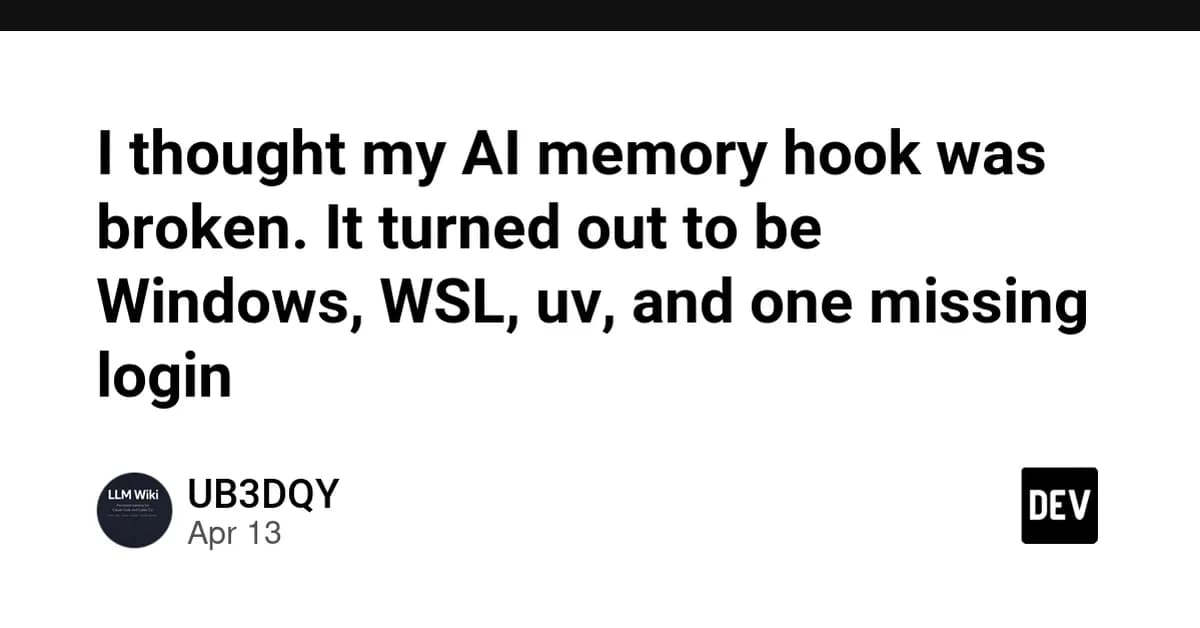 I thought my AI memory hook was broken. It turned out to be Windows, WSL, uv, and one missing login