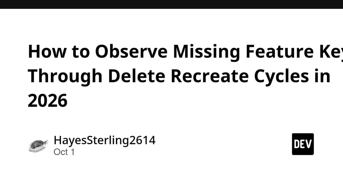 How to Observe Missing Feature Keys Through Delete Recreate Cycles in 2026
