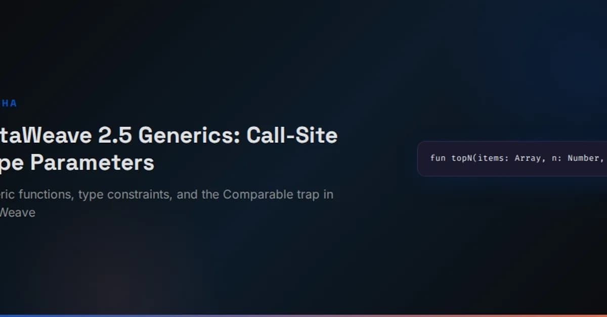 DataWeave 2.5 Generics: How Call-Site Type Parameters Caught 3 Production Bugs