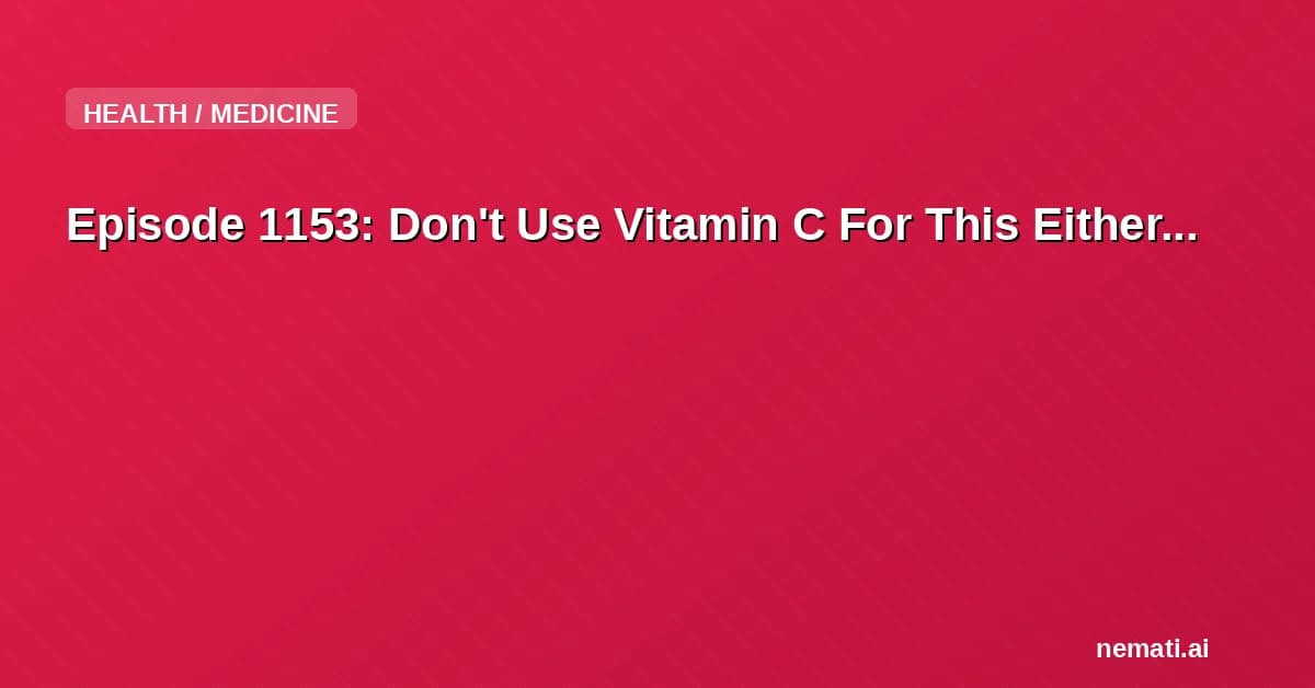 Episode 1153: Don't Use Vitamin C For This Either...