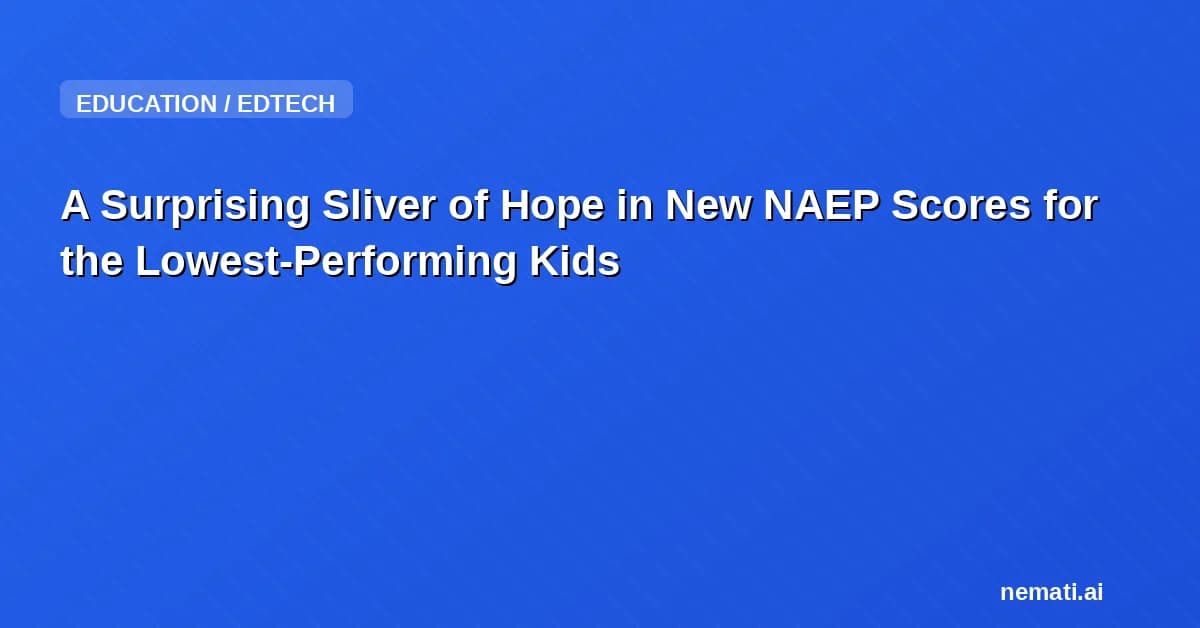 A Surprising Sliver of Hope in New NAEP Scores for the Lowest-Performing Kids