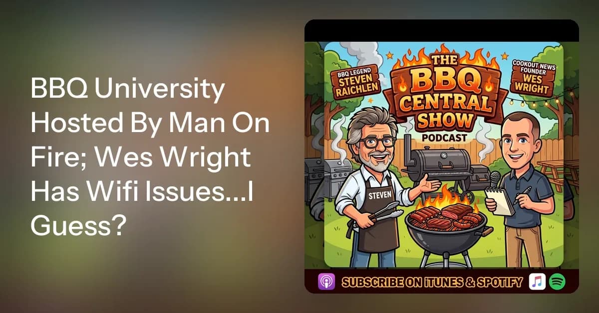 BBQ University Hosted By Man On Fire; Wes Wright Has Wifi Issues...I Guess?