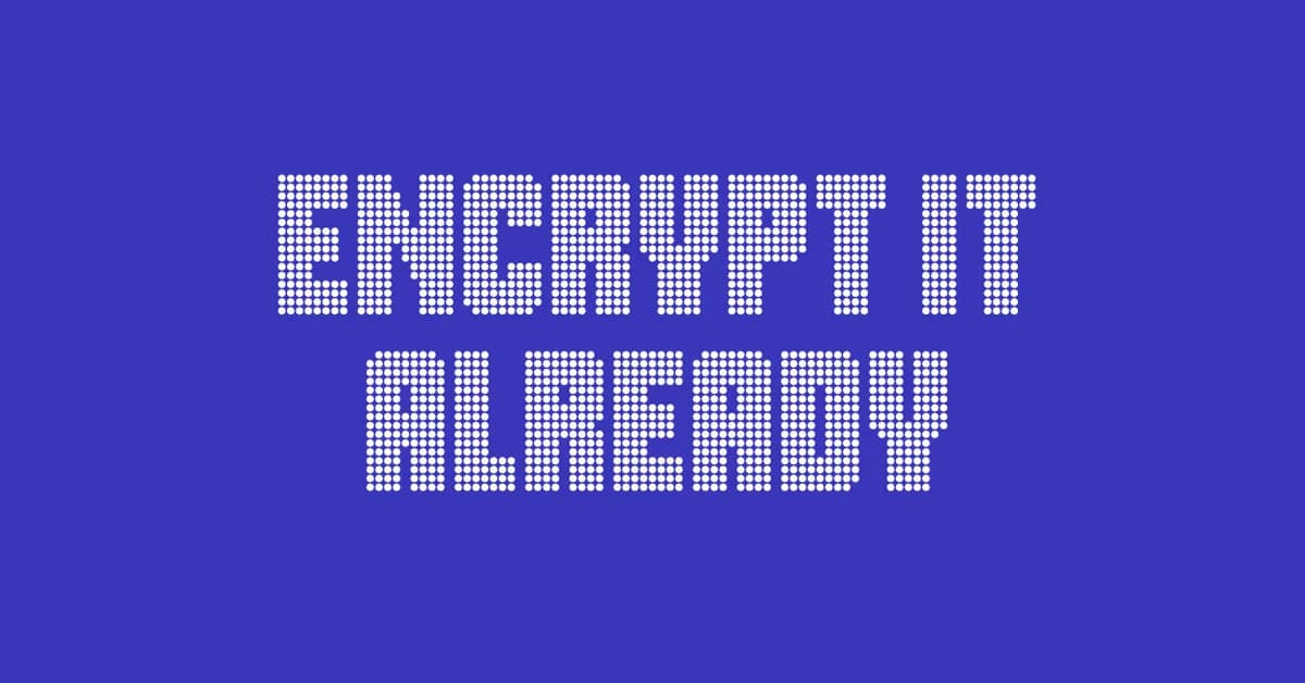 Introducing Encrypt It Already