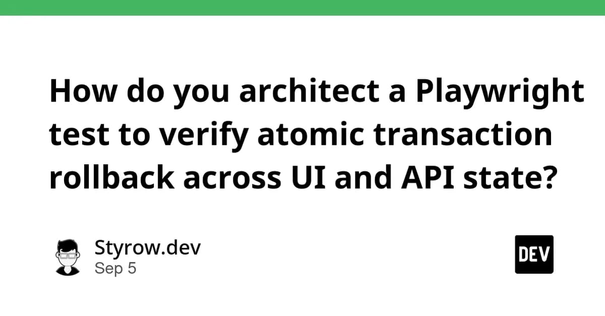 How do you architect a Playwright test to verify atomic transaction rollback across UI and API state?