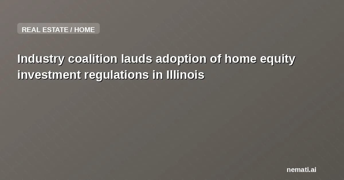 Industry coalition lauds adoption of home equity investment regulations in Illinois