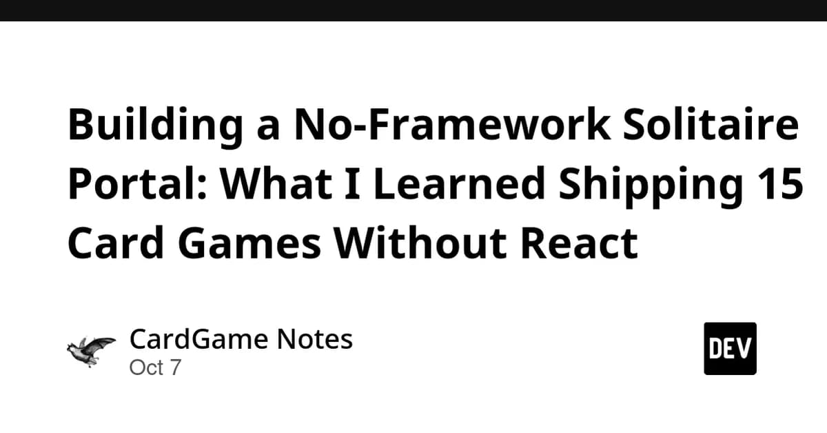Building a No-Framework Solitaire Portal: What I Learned Shipping 15 Card Games Without React