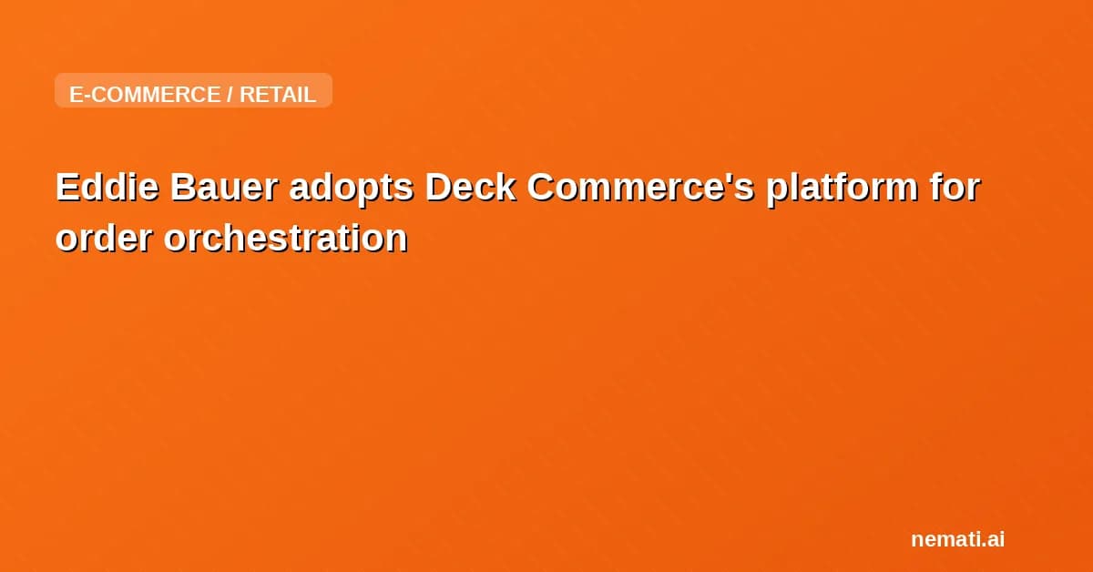 Eddie Bauer adopts Deck Commerce's platform for order orchestration